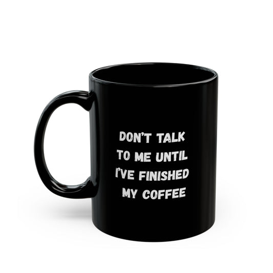 Don’t Talk To Me Coffee Mug – 11oz - Mikey19921